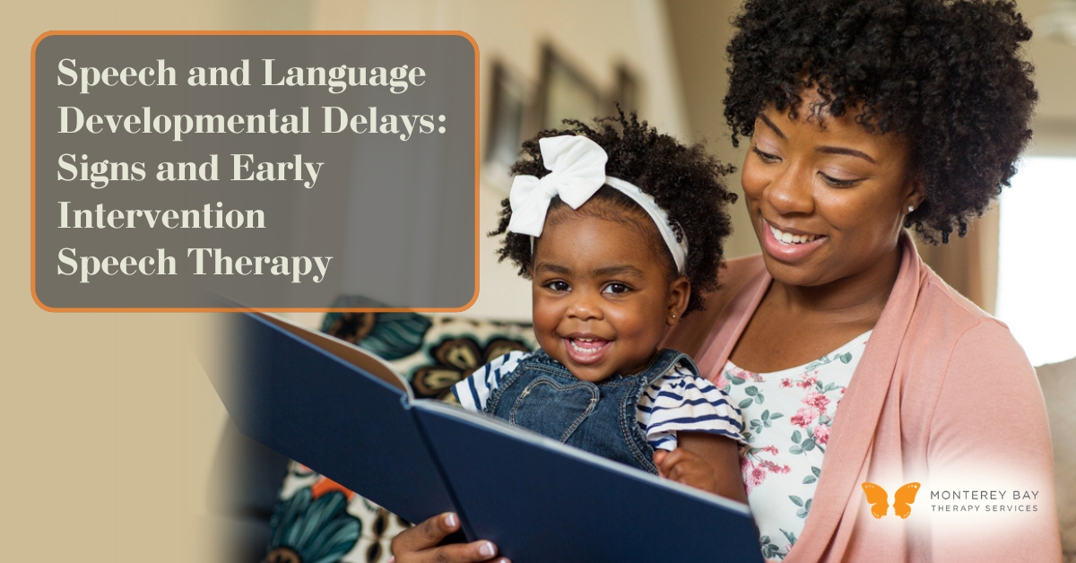 Speech and Language Developmental Delays: Signs and Early Intervention Speech Therapy | Monterey Bay Therapy Services | Speech & Occupational Therapy Across California