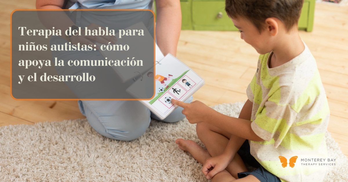Terapia del habla para ni&ntilde;os autistas: c&oacute;mo apoya la comunicaci&oacute;n y el desarrollo | Monterey Bay Therapy Services | Terapia del habla y terapia ocupacional en California