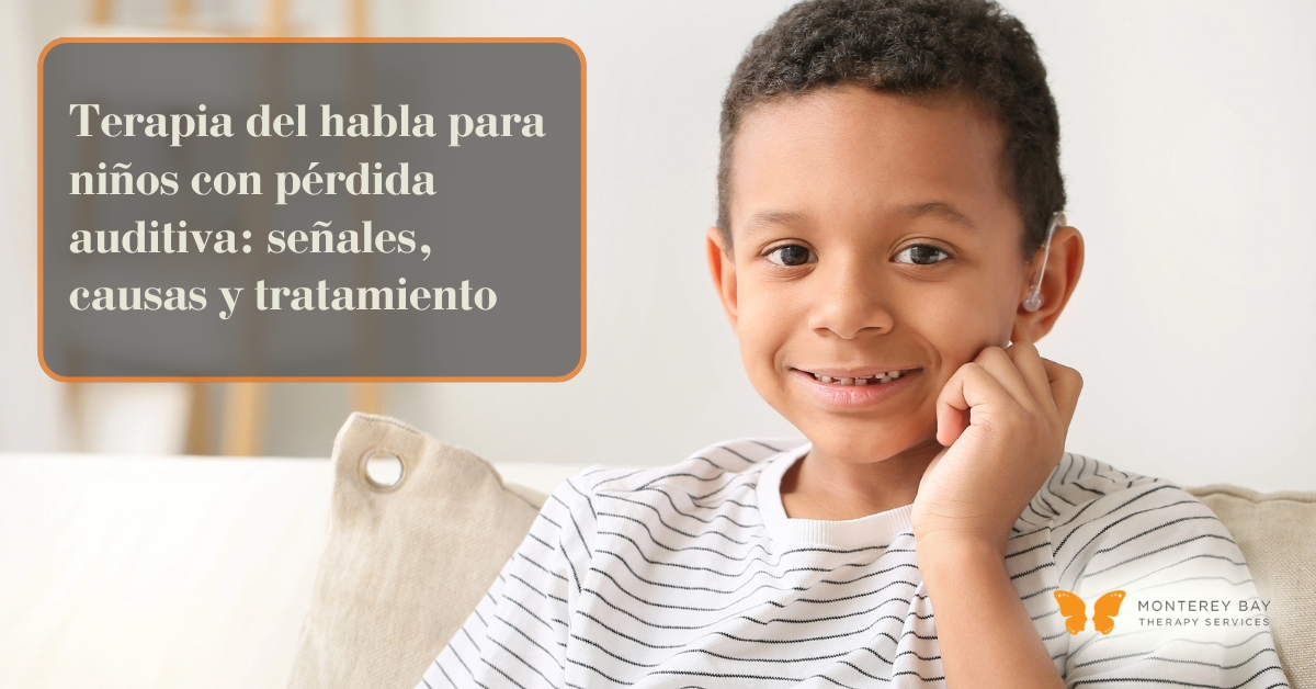 Terapia del habla para ni&ntilde;os con p&eacute;rdida auditiva: se&ntilde;ales, causas y tratamiento | Monterey Bay Therapy Services | Terapia del habla y terapia ocupacional en todo California